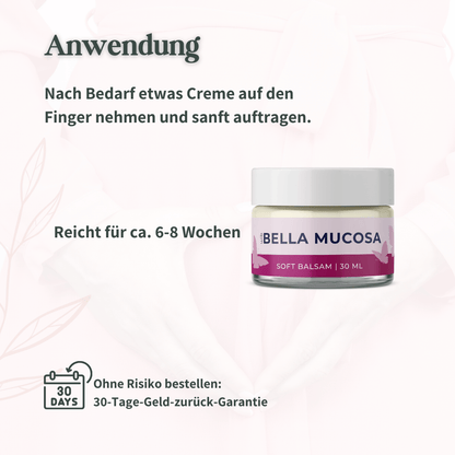 Anwendungshinweis für Bella Mucosa Soft Balsam und 30-Tage-Geld-zurück-Garantie.